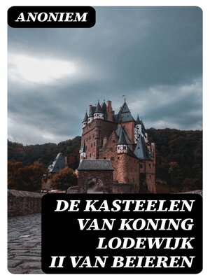cover image of De kasteelen van Koning Lodewijk II van Beieren